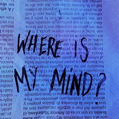 the words where is my mind? written on a newspaper