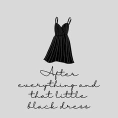 a dress with the words after everything and that little black dress