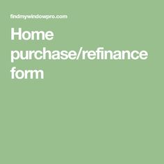 the words home purchase / refinance form are in white on a green background