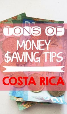 money sitting on top of each other with the words tons of money saving tips costa rica