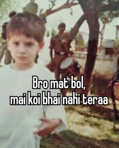 a young boy standing in front of a tree with the words bro mat bol, mai kii hai nahh tera