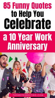 a group of people celebrating with balloons and confetti in front of the words,'funny quotes to help you celebrate a 10 year work anniversary '