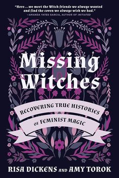 the cover of missing witches recovering true stories of feminist magic by iris dickens and ann tork