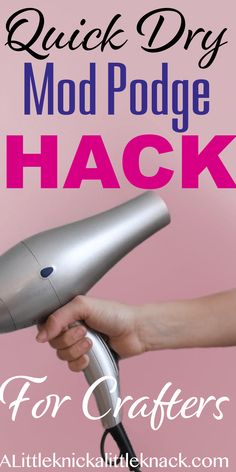 a person using a hair dryer on top of a pink background with text reading quick dry mod podge hack for crafters