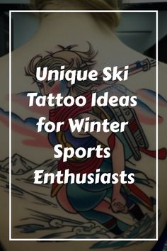 a woman with tattoos on her back and the words unique ski tattoo ideas for winter sports enthusiasts