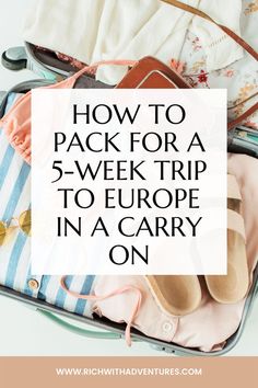 an open suitcase with clothes and shoes in it text reads how to pack for a 5 - week trip to europe in a carry on