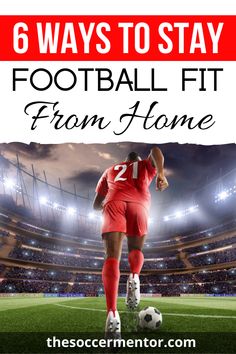 a soccer player with the words 6 ways to stay football fit from home