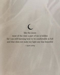 a piece of paper with a poem written on it that says, like the moon most of the time a part of one is hidden for i am still learning how to be comfortable