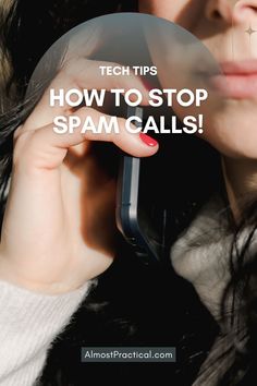 a woman talking on her cell phone with the text tech tips how to stop spam calls