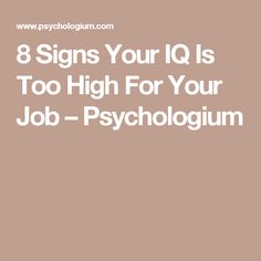 the words 8 signs your iq is too high for your job - psychologium