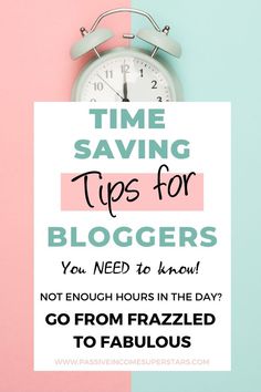 a clock with the text time saving tips for bloggers you need to know not enough hours in the day