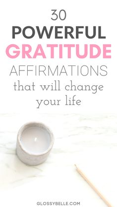 a white bowl sitting on top of a table next to a pencil and cup with the words, 30 powerful gratitue affirmations that will change your life