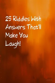 an orange background with the words 25 riddles with answers that'll make you laugh