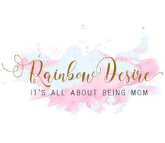 the words rainbow and desire it's all about being mom on a white background