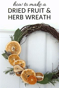 a dried fruit and herb wreath on a door with the words how to make a dried fruit and herb wreath