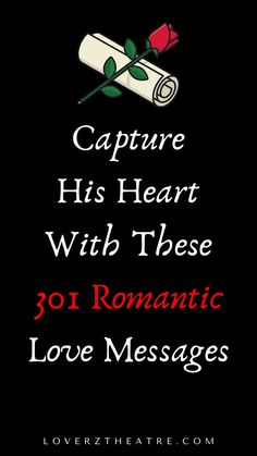 a black background with the words capture his heart with these romantic love messages on it