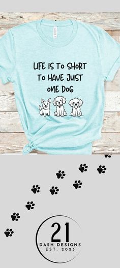 a t - shirt that says life is short to have just one dog on it