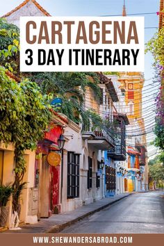 an alleyway with the words cartagena 3 day itinerary in spanish