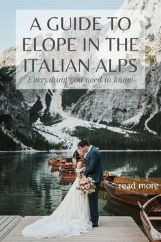 a bride and groom kissing on a dock with mountains in the background text reads, a guide to elopein the italian alps everything you need to know