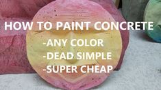 the words how to paint concrete any color - dead simple super cheap on it