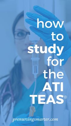 Background photo of nurse preparing an IV. Blue overlay with white text that reads How to study for the ATI TEAS. Studying Funny, Best Teas