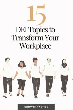 five people walking together with the text 15 del topics to transform your workplace growth tactics