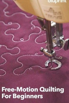 a close up of a sewing machine with the words free motion quilting for beginners