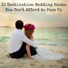 a man and woman sitting on top of a sandy beach next to the ocean with text that reads, 15 destination wedding hacks you can't afford to pass up