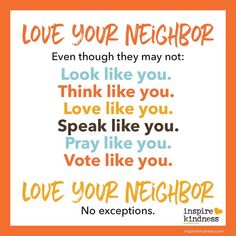 a quote that says love your neighbor even though they may not look like you think like you