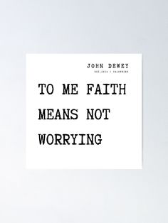 a black and white poster with the words to me faith means not worrying on it