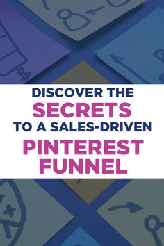 the words,'discovering the secrets to a sales - driven pinterest funnel '