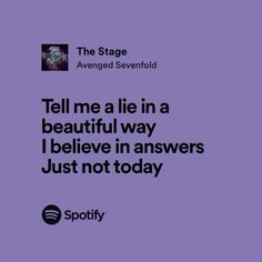 a purple background with the words tell me a lie in a beautiful way i believe in answers just not today