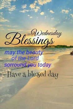 a beach with the words, wednesday blessings may the beauty of the lord surround you today