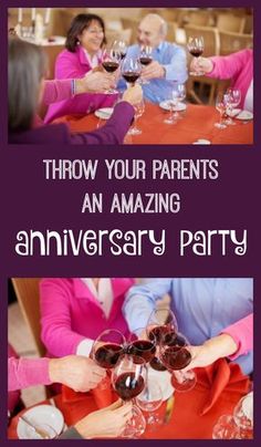 people toasting wine glasses with the words throw your parents an amazing anniversary party