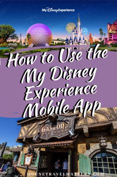 how to use the disney experience mobile app in disneyland world, california adventure park and universal studios