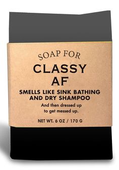 soap for classy af smells like sink bathing and dry shampoo