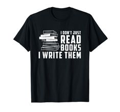 i don't just read books write them book lover gift t - shirt for readers