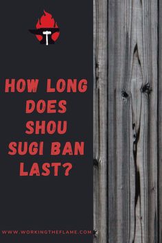 a wooden fence with the words how long does shou sugi ban last?