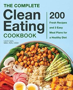 the complete clean eating cookbook fresh recipes and 3 easy meal plans for a healthy diet