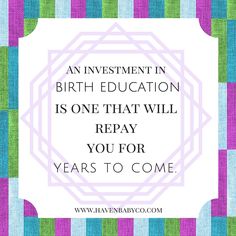 an investment in birth education is one that will repay you for years to come