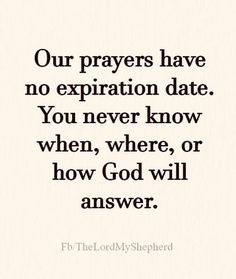 a quote that says our prayer has no explanation date you never know when, or how god will answer