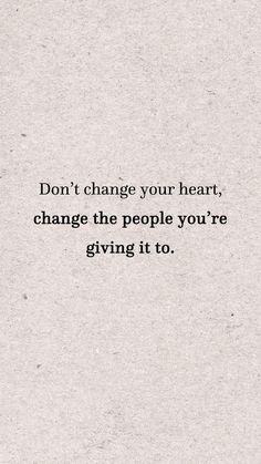 the words don't change your heart, change the people you're giving it to