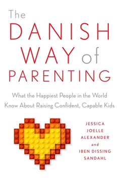 the danish way of parenting what the happiest people in the world know about raising confident - capable kids