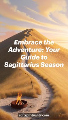 a path leading to the top of a mountain with text overlay that reads embrace the adventure your guide to sagitatius season