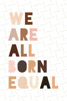 the words we are all born equal in different colors and font styles on a white background