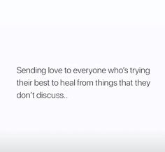 someone is sending love to everyone who's trying their best to heal from things that they don't discuss