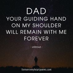 a person standing on top of a hill with the words, dad your guiding hand on my shoulder will remain with me forever