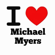 the words i love michael myerss are in black and white with a red heart