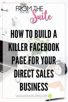 a laptop computer sitting on top of a desk with text overlaying it that reads from the suite how to build a killer facebook page for your direct sales business