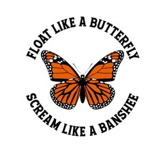 an orange butterfly with the words, flow like a butterfly scream like a banshee